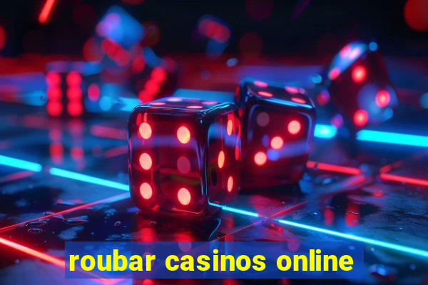 roubar casinos online